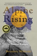 Alpine Rising: Sherpas, Baltis, and the Triumph of Local Climbers in the Greater Ranges